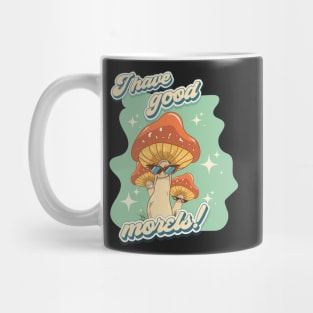 Groovy funny mushrooms psychedelic quote I have good morels Mug